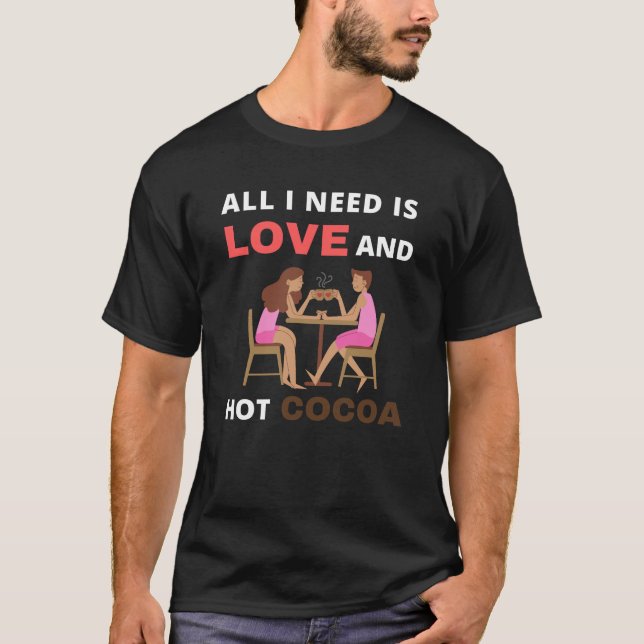 Alles, was ich brauche, ist Liebe und heißer Kakao T-Shirt (Vorderseite)