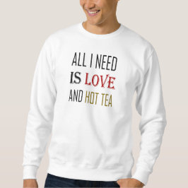 Alles was ich brauche ist Liebe und heißer Tee, Va Sweatshirt