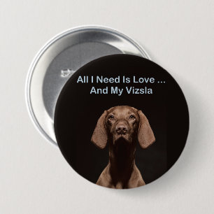 Alles was ich brauche ist Liebe und mein Vizsla Button