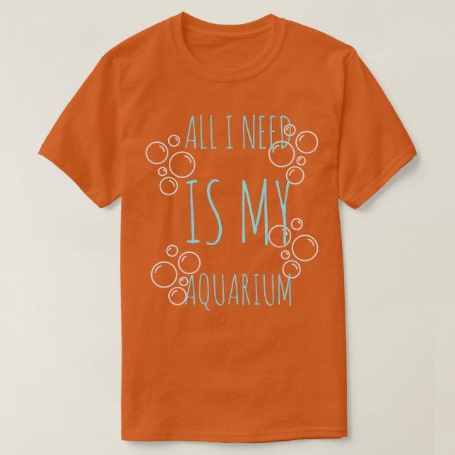 Alles was ich brauche ist mein Aquarium 1 T-Shirt (Design vorne)