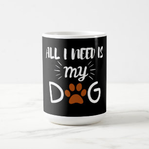 ALLES WAS ICH BRAUCHE IST MEIN HUND HAUSTIER HUNDE KAFFEETASSE