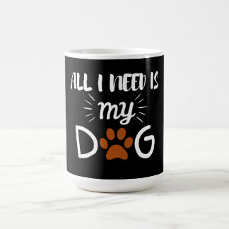 ALLES WAS ICH BRAUCHE IST MEIN HUND HAUSTIER HUNDE KAFFEETASSE