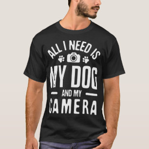 Alles, was ich brauche, ist mein Hund, mein Fotogr T-Shirt