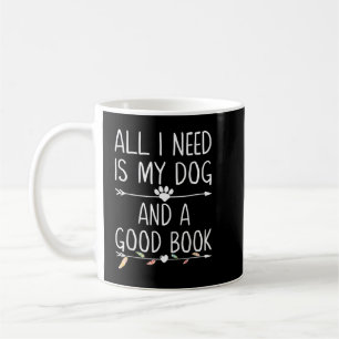 Alles, was ich brauche, ist mein Hund und ein gute Kaffeetasse
