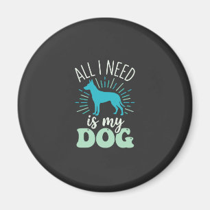 Alles was ich brauche ist mein Hunde Liebhaber Magnet