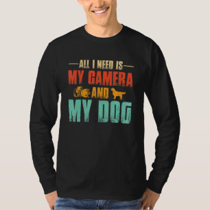 Alles, was ich brauche, ist meine Kamera und Hunde T-Shirt