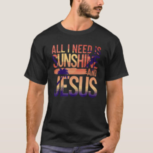 Alles, was ich brauche, ist Sonnenschein und Jesus T-Shirt