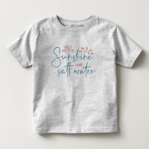 Alles was ich brauche ist Sonnenschein und Salzwas Kleinkind T-shirt
