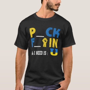 Alles was ich brauche ist U Funny Pck Ftin T-Shirt