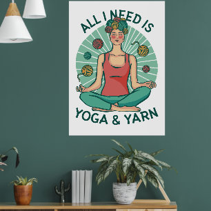 Alles was ich brauche ist Yoga und Garn Poster