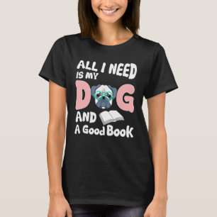 Alles was ich brauche mein Hund ein gutes Buch Pug T-Shirt