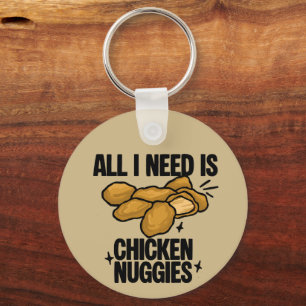 Alles was ich brauche sind Chicken Nuggies Schlüsselanhänger