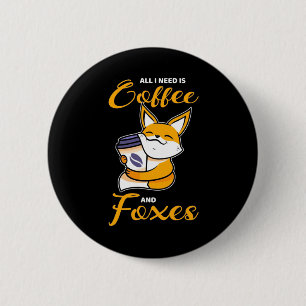 Alles, was ich brauche, sind Kaffee und Füchse Button