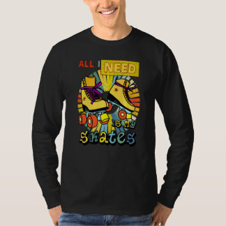 Alles, was ich brauche, sind meine Skate T-Shirt
