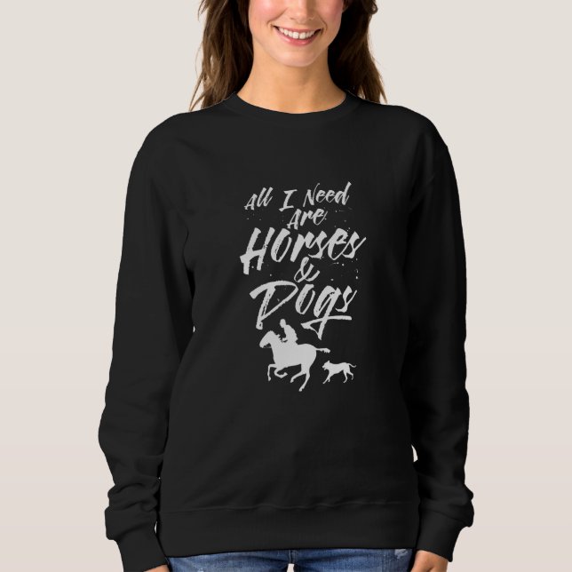 Alles, was ich brauche, sind Pferde und Hunde, die Sweatshirt (Vorderseite)