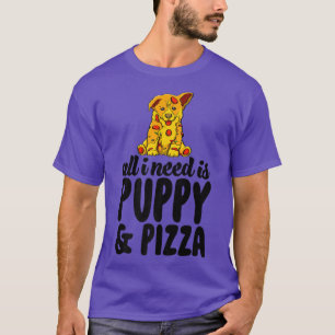 Alles, was ich brauche, sind Welpen und Pizza Funn T-Shirt