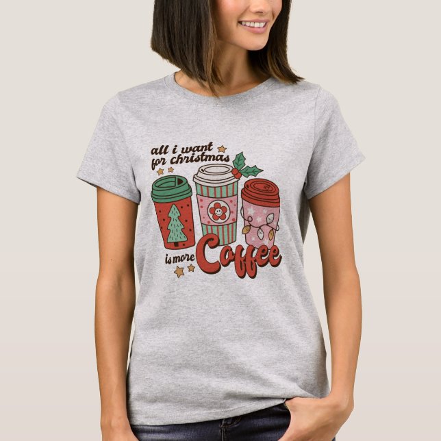 Alles, was ich für Weihnachts-Kaffee-T - Shirt Gew (Vorderseite)