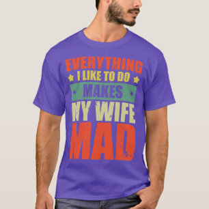 Alles, was ich gerne tue, macht meine Ehefrau zu M T-Shirt