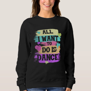 Alles, was ich Gewollt habe, ist Tanz Hip Hop Hip  Sweatshirt