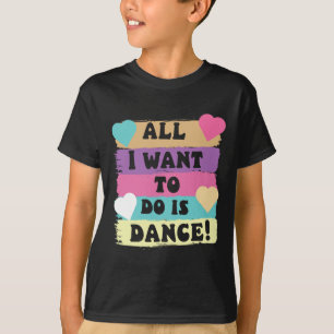 Alles, was ich Gewollt habe, ist Tanz Hip Hop Hip T-Shirt