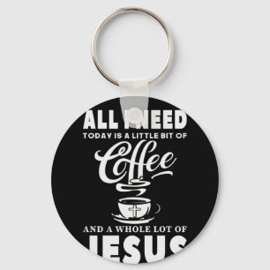 Alles, was ich heute brauche, ist Kaffee Schlüsselanhänger