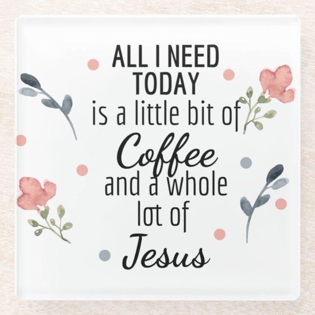 Alles, was ich heute brauche, ist Kaffee und Jesus Glasuntersetzer (Vorderseite)
