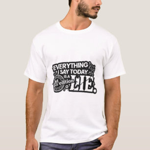Alles was ich heute sage ist eine Lüge Lustiger Te T-Shirt