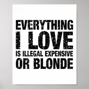 Alles, was ich Liebe ist illegal teuer oder blond Poster