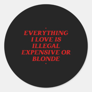 Alles, was ich Liebe ist illegal teuer oder blond Runder Aufkleber