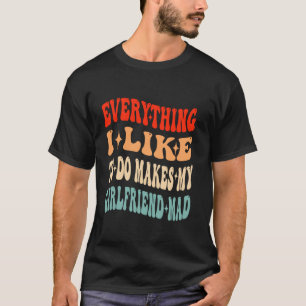 Alles, was ich mag, macht meine Freundin Mad Valen T-Shirt