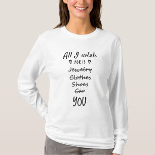 Alles, was ich mir wünsche, bist Du T-Shirt