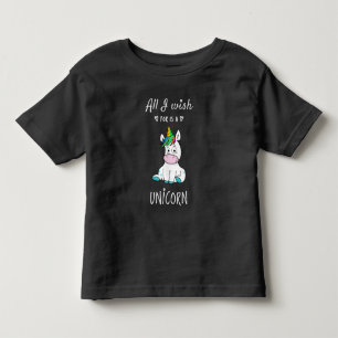 Alles, was ich mir wünsche, ist ein Einhorn Kleinkind T-shirt