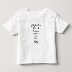 Alles, was ich mir wünsche, ist Sie Kleinkind T-shirt
