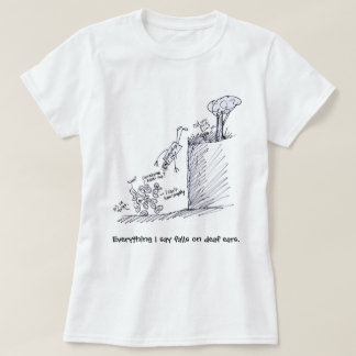 alles, was ich sage, fällt auf taube Ohren T Shirt
