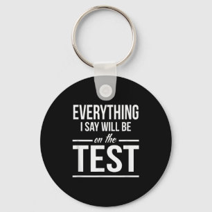 Alles, was ich sage, wird im Test sein Lehrer Männ Schlüsselanhänger