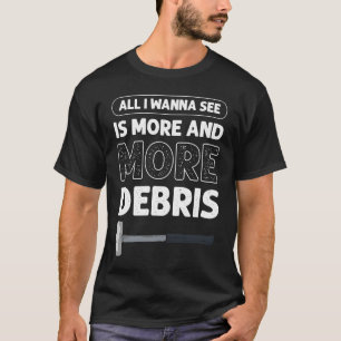 Alles, was ich sehen möchte, ist mehr und mehr Deb T-Shirt