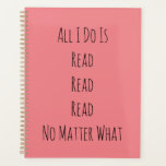 Alles, was ich tue, ist zu lesen planer<br><div class="desc">Das lustige Sprichwort "Alles was ich tue ist Lesen,  egal was passiert".</div>