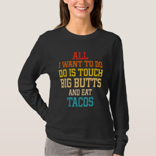 Alles, was ich tun möchte, ist große Hintern zu be T-Shirt