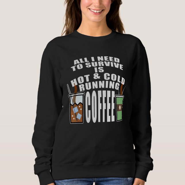 Alles, was ich überleben muss, ist heißer und kalt sweatshirt (Vorderseite)