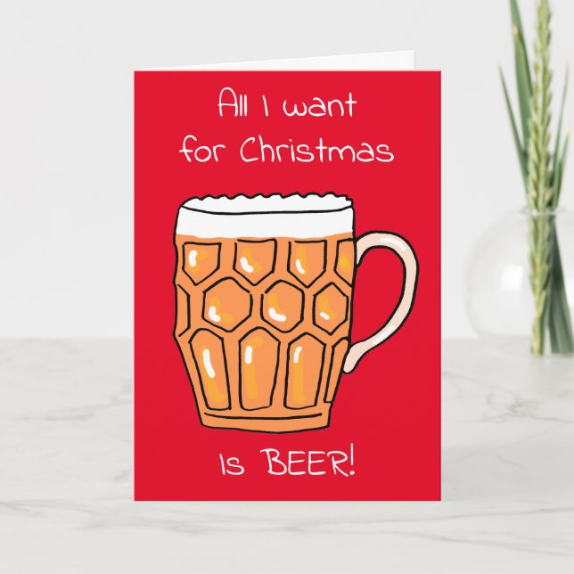 Alles, was ich Weihnachts-Bierglas Weihnachtskarte Karte (Vorderseite)