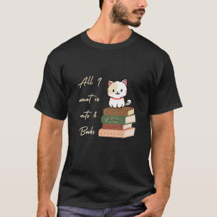 Alles, was ich will, ist Katzen und Bücher T-Shirt