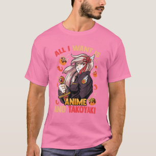 Alles, was ich Wollte, ist Anime und Takoyaki - Ni T-Shirt