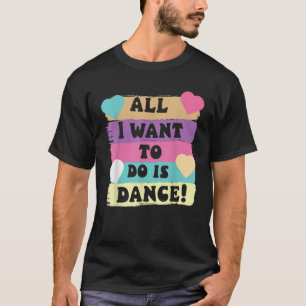 Alles, was ich Wollte, ist Hip Hop Hip Hop Tänzer  T-Shirt