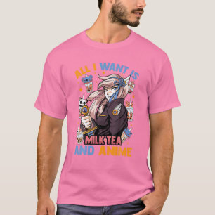 Alles, was ich Wollte, ist Milchtee und Anime - Ka T-Shirt