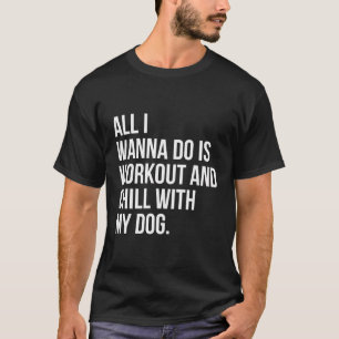 Alles, was ich Wollte, ist, mit meinem Hund zu tra T-Shirt