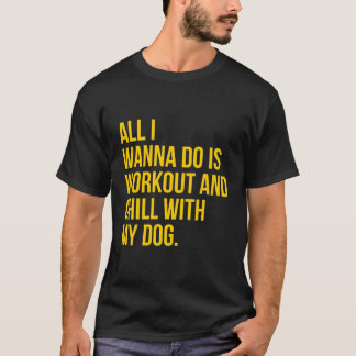 Alles, was ich Wollte, ist, mit meinem Hund zu tra T-Shirt