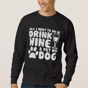 Alles, was ich Wollte, ist Rotwein zu trinken und  Sweatshirt