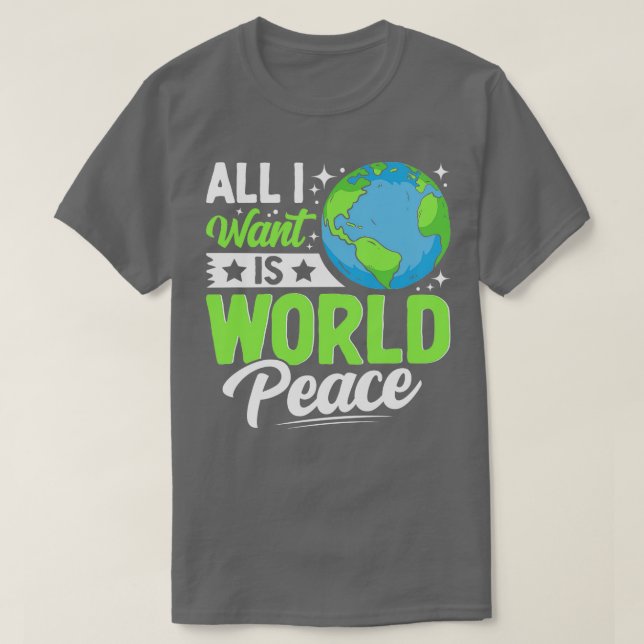 Alles, was ich Wollte, ist Weltfrieden. T-Shirt (Design vorne)