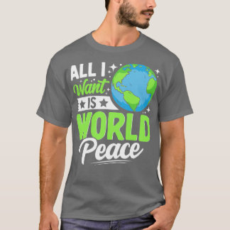 Alles, was ich Wollte, ist Weltfrieden. T-Shirt
