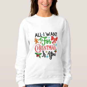Alles, was ich zu Weihnachten Gewollt habe, bist d Sweatshirt